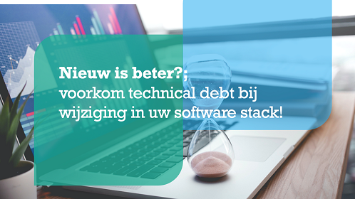 Voorkom technical debt bij wijziging in uw software stack!